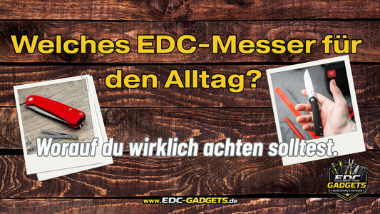 Erklärung worauf du achten musst bei der Wahl deines EDC-Messers für den Alltag